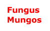 Fungus Mungos